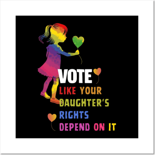 Vote Like Your Daughter’s Rights Depend on It B4 Posters and Art